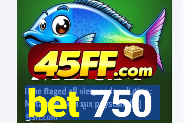 bet 750